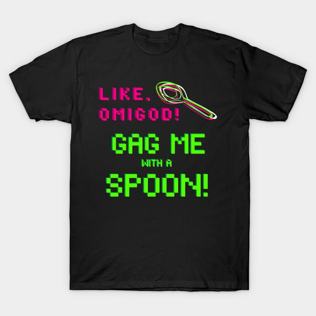 Gag Me With A Spoon T-Shirt by TJWDraws